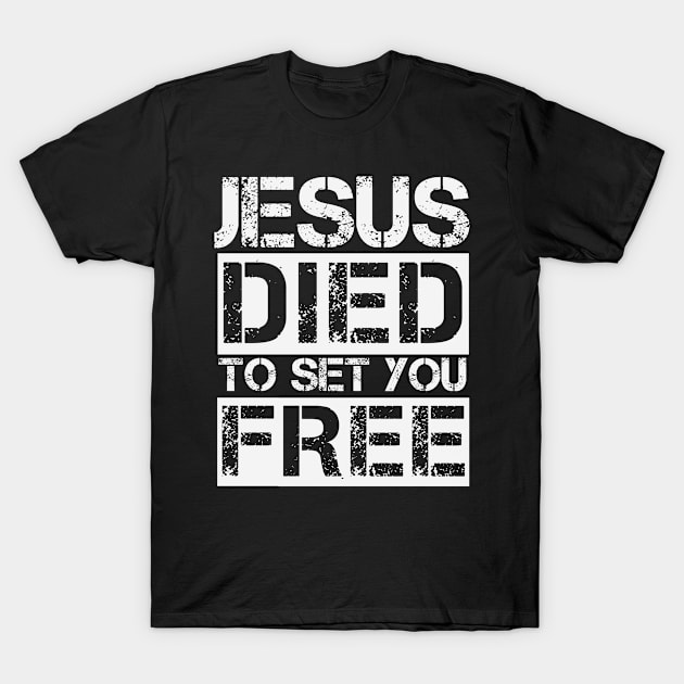 Jesus Died To Set You Free - Christian T-Shirt by GraceFieldPrints